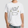Funny I Took a Good Poop Today Shirt