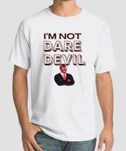 I’m Not Daredevil Shirt