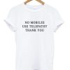 No Mobiles Use Telepathy T-shirt