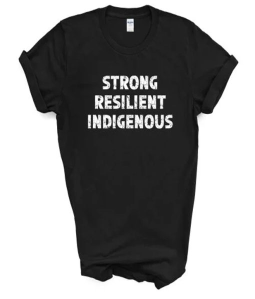 Strong Resilient Indigenous T-Shirt