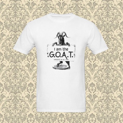 I Am The G O A T T Shirt
