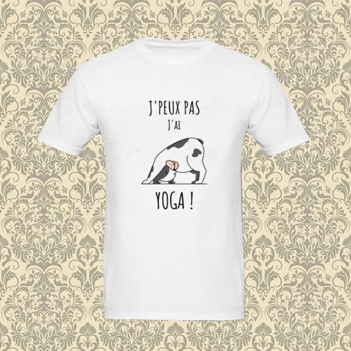 J'peux pas j'ai yoga T Shirt