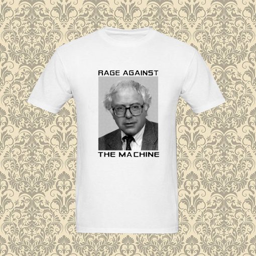 Rage Against Bernie The Machine T Shirt