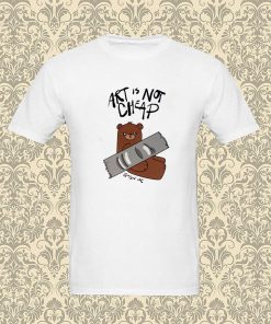 Art Is Not Cheap T Shirt