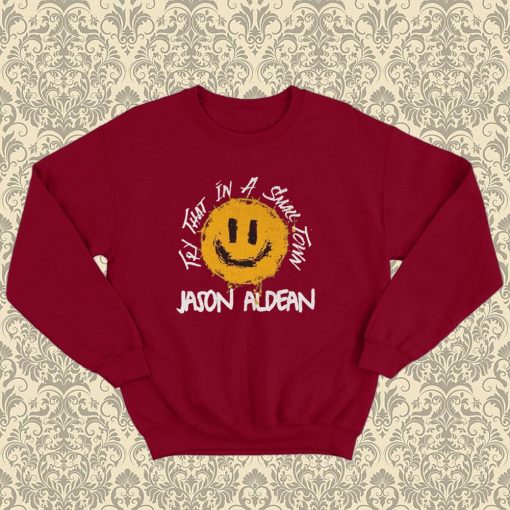 Jason Aldean Try That In A Small Town Sweatshirt