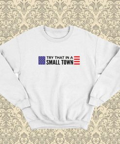 Jason Aldean Try That In A Small Town flag Sweatshirt