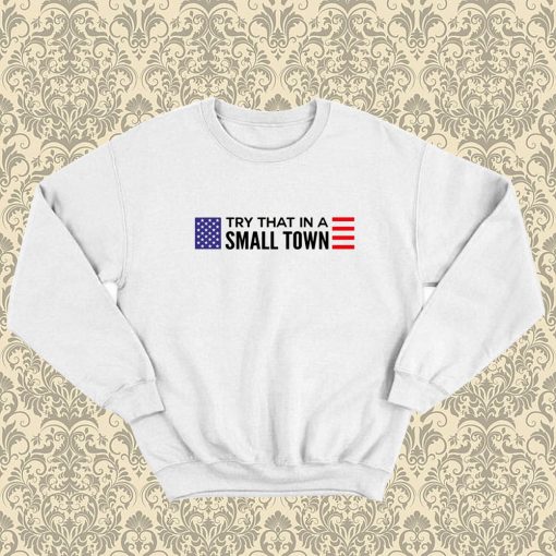 Jason Aldean Try That In A Small Town flag Sweatshirt