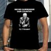 Trump never surrender our country to tyranny T shirt