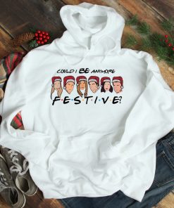 Could I BE anymore Festive Christmas Hoodie