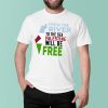 From The River To The Sea Palestine Will Be Free T Shirt