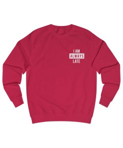 I Am ALways Late Sweatshirt YNT