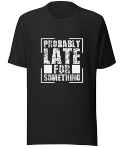 Probably Late T-shirt SD