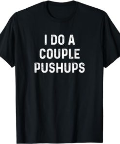 Saracastic I do a couple of push ups T-Shirt AL