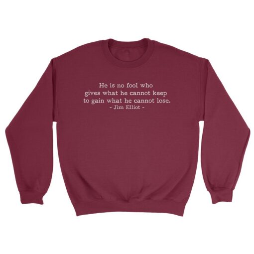 He is No Fool Jim Elliot Quote Sweatshirt thd