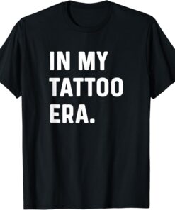 In My Tattoo Era Funny t-shirt thd